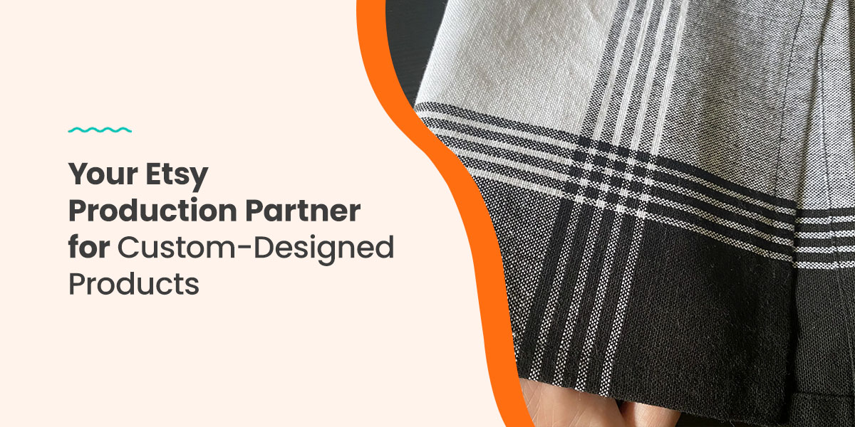 Your Etsy Production Partner for Custom-Designed Products