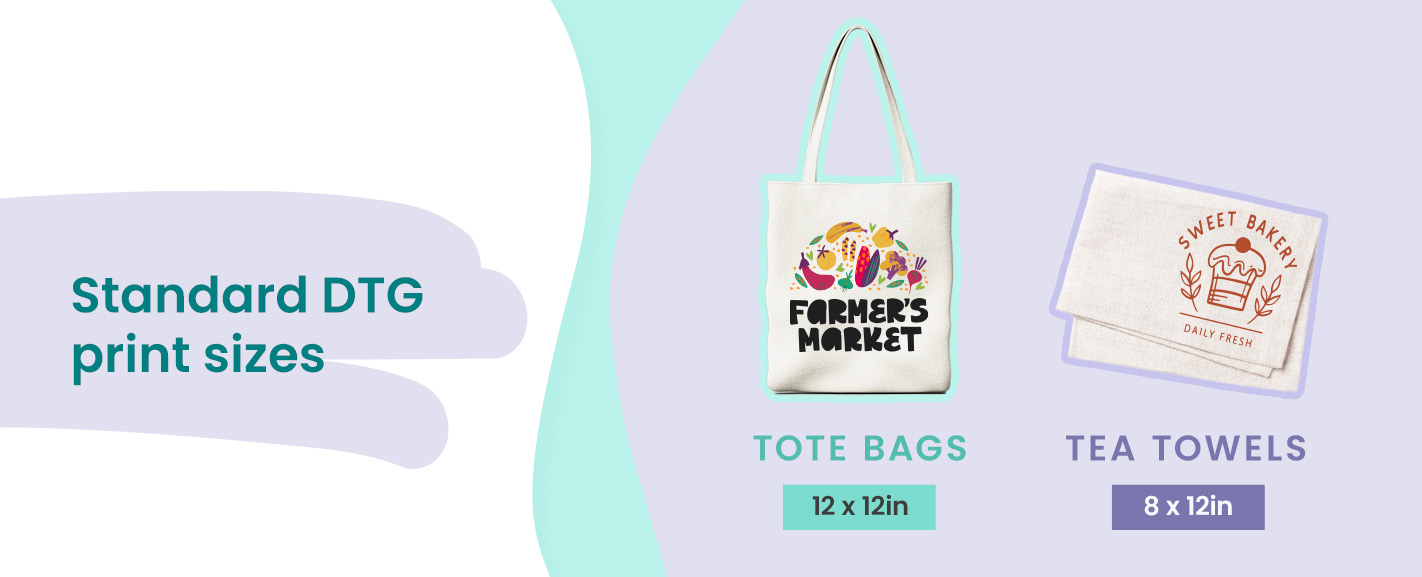 Standard DTG print sizes for most tote bags measure 12 inches by 12 inches, while tea towels typically accommodate 8 inches by 12 inches.